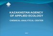 KAZAKHSTAN AGENCY OF APPLIED ECOLOGY - kape.kz · STAFF The laboratory employs 74 highly qualified specialists : leading chemical engineer, quality manager HSE engineer instrumentation