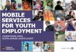 Youth Employment Opportunities - GSMA Hurdles to youth employment 04 The current global situation Contents 4 PREVIOUS SLIDE CONTENTS NEXT SLIDE Mobile for Employment Study 2013 GSMA/ALU