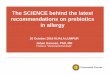 The SCIENCE behind the latest recommendations on ... 4/Sabah Room/Day 4_1200-1300_revi… · The SCIENCE behind the latest recommendations on prebiotics in allergy 20 October 2016