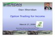 Dan Sheridan Option Trading for IncomeOption Trading …docs.hamzeianalytics.com/DS_031709.pdfDan Sheridan Option Trading for IncomeOption Trading for Income ... O ti i l i k d t it