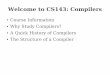 Welcome to CS143: Compilers - Stanford University · Welcome to CS143: Compilers ... A Quick History of Compilers The Structure of a Compiler. Course Staff Instructor: ... 20% Midterm