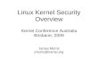 Linux Kernel Security Overview - Linux Kernel Developernamei.org/presentations/linux-kernel-security-kca09.pdf · Linux Kernel Security Overview Kernel Conference Australia ... Labeled