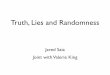 Truth, Lies and Randomness - University of New Mexicosaia/talks/sfi-polyba.pdfTruth, Lies and Randomness Jared Saia Joint with Valerie King Byzantine Agreement Each processor starts