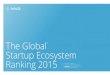 The Global Startup Ecosystem Ranking 2015 Global Startup Ecosystem Ranking 2015 *excluding China, South Korea and Japan * Foreword by Steve Blank The Startup Ecosystem Report Series