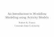 An Introduction to Workflow Modeling using Activity … Introduction to Workflow Modeling using Activity Models Robert B. France Colorado State University Software Development Phases