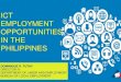 ICT EMPLOYMENT OPPORTUNITIES IN THE …dict.gov.ph/wp-content/uploads/2016/07/7.-ICT-Employment...ICT EMPLOYMENT OPPORTUNITIES IN THE PHILIPPINES DEPARTMENT OF LABOR AND EMPLOYMENT