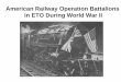 American Railway Operation Battalions in ETO During …rogersda/umrcourses/ge342/Railroads WWII ETO.… · Operation Overlord was sustained by rail and pipelines constructed by Allied