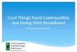 Cool Things Rural Communities Are Doing With Broadband · Cool Things Rural Communities Are Doing With Broadband ... broadband-oriented projects over the past four years. ... A three