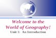 Welcome to the World of Geography! - langeamchs.com · I. Definition A. Historical B.Our definition Geography is the study of Earth and the living things on Earth, especially human