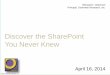 Discover the SharePoint You Never Knew - ??Discover the SharePoint You Never Knew Michael D. Osterman Principal, Osterman Research, Inc. April 16, 2014 2014 Osterman Research, Inc