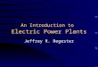 An Introduction to Electric Power Systems - Home - Novell …academic.greensboroday.org/~regesterj/po… · PPT file · Web view · 2008-05-06An Introduction to Electric Power Plants