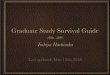 Graduate Study Survival Guide - home - Dept. of …hachisuka/survival.pdfGraduate Study Survival Guide Toshiya Hachisuka Last updated: September 21st, 2017 Survival guide Collections