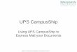 UPS CampusShip - Binghamton University CampusShip Using UPS CampusShip to Express Mail your Documents Office of International Student and Scholar Services Binghamton University ISSS