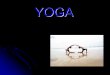 YOGA - WordPress.com · Yoga creates a toned, flexible, and strong body in order to improve respiration, energy, and vitality. It helps to ... eyes looking forward