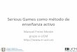 Serious Games como método de enseñanza activocatedraunesco.es/seminario/2013-2015/jornada2/Presentac...Learning Analytics manuel.freire@fdi.ucm.es Ángel Serrano -Laguna, Baltasar
