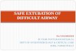 SAFE EXTUBATION OF DIFFICULT AIRWAY - Pri PPT... · SAFE EXTUBATION OF DIFFICULT AIRWAY ... likely to be associated with extubationthan intubation ... after extubation failure occur