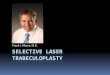 Selective Laser Trabeculoplasty - LASIK | Eye … Laser Trabeculoplasty ... Other glaucoma medications (topical or systemic) until stabilizedPublished in: Ophthalmology Clinics of