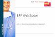 EPF Web Station - Montefiore Medical Center · Web Station Intro Because Web Station runs in Internet Explorer, it is more user-friendly since it looks and acts like a typical Web
