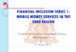 FINANCIAL INCLUSION SERIES 1- MOBILE MONEY … INCLUSION SERIES 1- MOBILE MONEY SERVICES IN THE ... the M-Pesa system plays a dominant role in rural areas, ... Family Bank’s Pesa