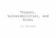 [PPT]Threats, Vulnerabilities, and Risks - Old Dominion …mukka/cs795sum15.net/Lecturenotes/day2/... · Web viewInformation security vulnerabilities are weaknesses that expose an