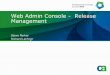 web Admin Console - Release Management · Abstract > Release management workflows let’s you get a handle on how software is distributed in a managed environment. Using the Web Admin