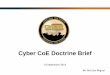 Cyber CoE Doctrine Brief - AFCEA · Cyber CoE Doctrine Brief ... and Best Practices are available to support the Cyber Center of Excellence and ... CoE’s core competencies of network
