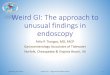 Weird GI: The approach to unusual findings in …odsgna.com/btb2015/BTB2015_3_Unusual_Findings_in_GI.pdfWeird GI: The approach to unusual findings in endoscopy Felix P. Tiongco, 