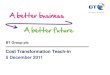 Cost Transformation Teach-in 5 December 2011 - BT Plc€¦ · © British Telecommunications plc 4 Cost transformation ... Transformation Reduces call handling time ... Make Wholesale
