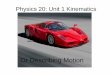Physics 20: Unit 1 Kinematics - Linville Kinematics.pdf · Physics 20: Unit 1 Kinematics Or Describing Motion . Introduction • a scalar is a quantity that has no direction, such