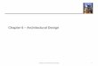 Chapter 6 Architectural Designelearning.kocw.net/KOCW/document/2016/chungang/... ·  · 2017-01-23Architectural design decisions include decisions on the type of application, the