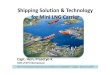 Shipping Solution & Technology for Mini LNG Carrierindonesiangassociety.com/wp-content/uploads/2016/06/Presentation... · Shipping Solution & Technology for Mini LNG Carrier Capt