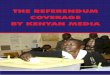 THE REFERENDUM COVERAGE BY KENYAN MEDIA · Apart from fair dealing for the purposes of research, ... Most times the paper seemed to ... BY KENYAN MEDIA. THE REFERENDUM COVERAGE BY