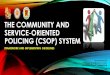 The community and service-oriented policing system · Declaration of Policy for the PNP under Section 2, ... THE COMMUNITY AND SERVICE-ORIENTED POLICING SYSTEM. ... master keys, screw