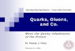 Quarks, Gluons, and Co. - Cyclotron Institutecyclotron.tamu.edu/smp/SMP09_Fries.pdf · Quarks, Gluons and Co. 19 Quarks 3 different quarks were initially found: Up, Down and Strange