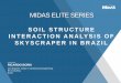MIDAS ELITE SERIES - MIDAS Usernorthamerica.midasuser.com/web/upload/sample/Soil_Structure... · MIDAS ELITE SERIES SOIL STRUCTURE INTERACTION ANALYSIS OF SKYSCRAPER IN BRAZIL. RICARDO