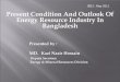 IEEJ : May 2011 Present Condition And Outlook Of Energy ...eneken.ieej.or.jp/data/3838.pdf · Present Condition And Outlook Of Energy Resource Industry In Bangladesh. ... the Rural