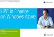HPC in Finance on Windows Azure Bull... · (Tibco) grid to a Microsoft HPC server grid Used in concert with On-premise datacenters allowing maximum flexibility Proven burst Scenario