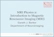 MRI Physics 2: Introduction to Magnetic Resonance …mscneuroscience.iop.kcl.ac.uk/moodle/neuroimagingmsc/2015-2016...MRI Physics 2: Introduction to Magnetic Resonance Imaging (MRI)