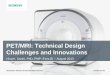 PET/MRI: Technical Design Challenges and …amos3.aapm.org/abstracts/pdf/77-22654-312436-101921.pdfPET/MRI: Technical Design Challenges and Innovations Niraj K. Doshi, PhD, PMP, 