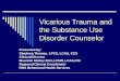 Vicarious Trauma and the Substance Use Disorder Counselor · Vicarious Trauma and the Substance Use Disorder Counselor Presented by: Sharlena Thomas, LPCS, LCAS, CCS Clinical Director