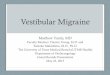 Vestibular Migraine - University of Texas Medical Branch · • Could classic migraine or vestibular migraine have a defective Calcium channel? •Link not found yet . What are the
