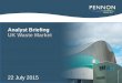 Analyst Briefing UK Waste Market - Pennon Group ·  · 2015-07-23Analyst Briefing UK Waste Market ... results of operations and business and certain of Pennon Group's plans and objectives
