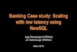 Banking Case study: Scaling with low latency using …€¦ ·  · 2014-09-17Banking Case study: Scaling with low latency using NewSQL Jags ... “Write!thru”!Distributed!caching!