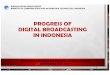 BROADCASTING DIRECTORATE MINISTRY OF ... PROGRESS OF DIGITAL BROADCASTING IN INDONESIA ITU/NBTC SEMINAR ON DIGITAL BROADCASTING DECEMBER, 12TH2017 BROADCASTING DIRECTORATE MINISTRY