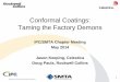 Conformal Coatings: Taming the Factory Demons Coatings: Taming the Factory Demons IPC/SMTA Chapter Meeting May 2014 Jason Keeping, Celestica Doug Pauls, Rockwell Collins 1 • What