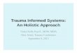 Trauma Informed Systems Holistic Approach 9.15€¢ Help client calm & focus 1st then discuss; ... Emotional Labor. ... Trauma Informed Systems Holistic Approach 9.15.pptx