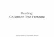 Routing: Collection Tree Protocol - University of Iowahomepage.divms.uiowa.edu/~ochipara/classes/wsn/lectures/ctp.pdfCollection Tree Protocol. Collection • Anycast route to the sink(s)