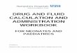 NEONATAL AND PAEDIATRIC DRUG AND FLUID … · DRUG AND FLUID CALCULATION AND ADMINISTRATION ... volume which is called the displacement value. The displacement value needs to be 