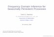 Frequency Domain Inference for Seasonally …das01/GSACourse/WhittleTalk.pdfFrequency Domain Inference for Seasonally Persistent Processes David A. Stephens d.stephens@imperial.ac.uk
