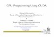 GPU Programming Using CUDA - Physics & Astronomyhomepage.physics.uiowa.edu/~ghowes/teach/ihpc15/lec/ihpc15Lec_G… · 3D graphics (video games!) GPUs are highly parallel, multithreaded,